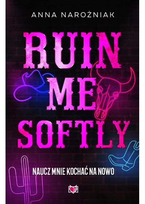 Ruin Me Softly. Naucz mnie kochać na nowo