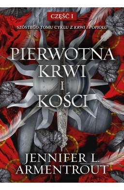Z krwi i popiołu T.6 cz.1 Pierwotna Krwi i Kości