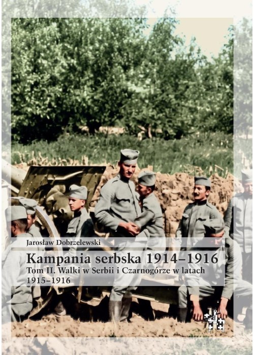 Kampania serbska 1914-1916 T.2 Walki w Serbii i...