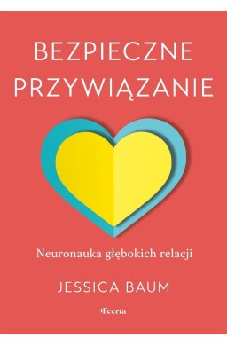 Bezpieczne przywiązanie. Neuronauka głębokich...