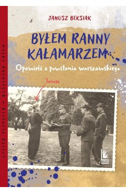 Byłem ranny kałamarzem. Opowieść z powstania...
