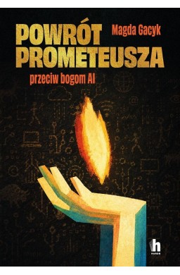 Powrót Prometeusza. Przeciw bogom AI