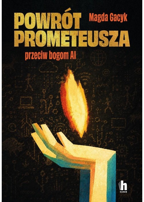 Powrót Prometeusza. Przeciw bogom AI