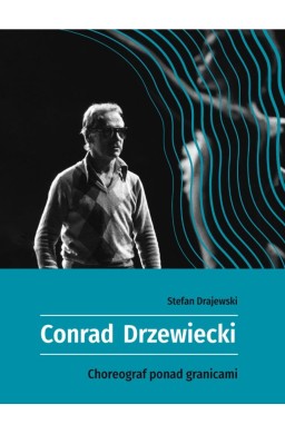 Conrad Drzewiecki. Choreograf ponad granicami