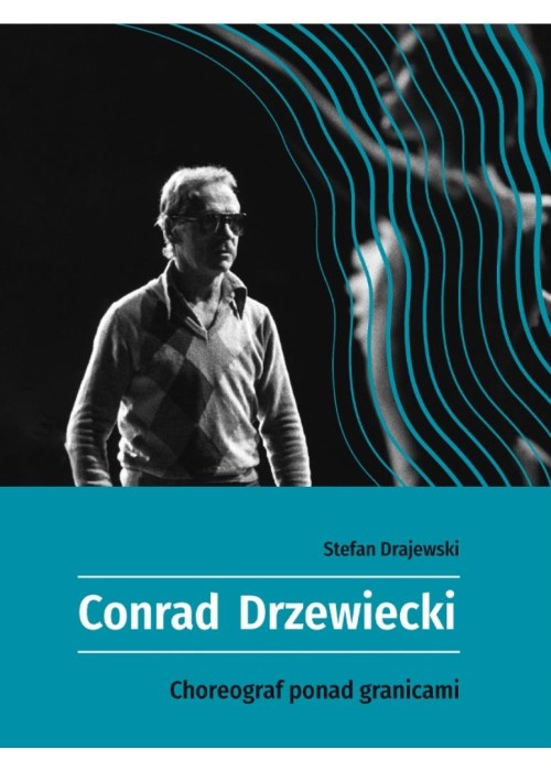 Conrad Drzewiecki. Choreograf ponad granicami