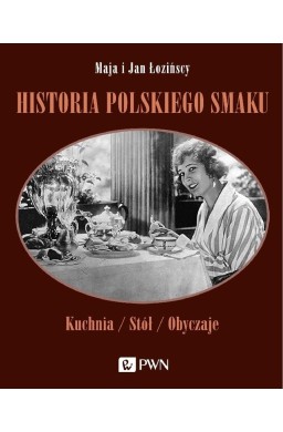 Historia polskiego smaku. Kuchnia, stół, obyczaje