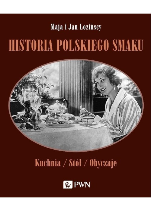 Historia polskiego smaku. Kuchnia, stół, obyczaje