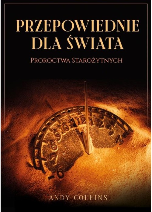 Przepowiednie dla świata. Proroctwa starożytnych