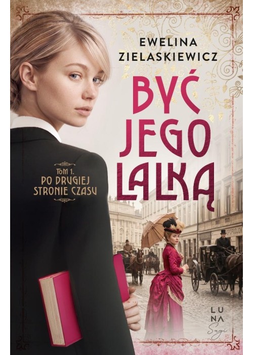 Być jego lalką T.1 Po drugiej stronie czasu