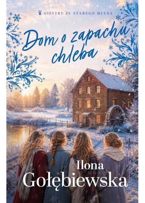 Siostry ze Starego Młyna T.5 Dom o zapachu chleba