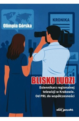 Blisko ludzi. Dziennikarz regionalnej telewizji...
