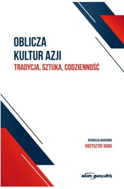 Oblicza kultur Azji Tradycja, sztuka, codzienność