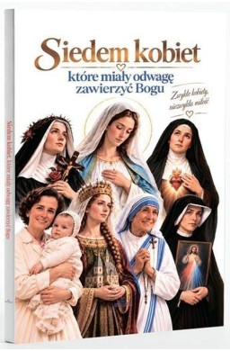 Siedem kobiet, które miały odwagę zawierzyć Bogu