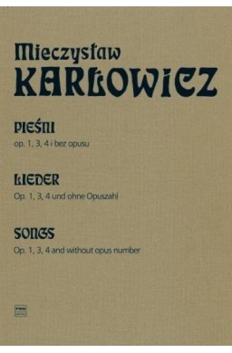 Pieśni op. 1, 3, 4 i bez opusu na głos i fortepian