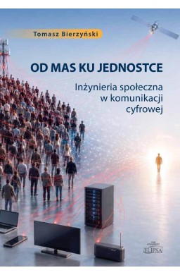 Od mas ku jednostce. Inżynieria społeczna w...