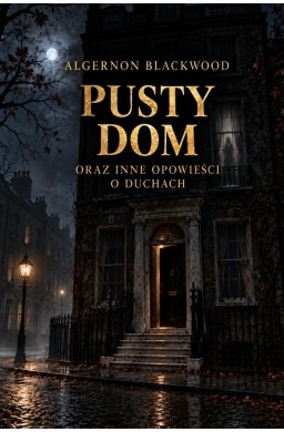 Pusty dom oraz inne opowieści o duchach