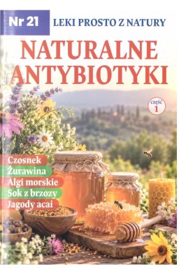 Leki prosto z natury nr 21 Naturalne antybiotyki
