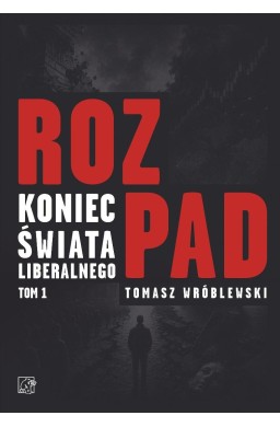 Rozpad. Koniec świata liberalnego T.1