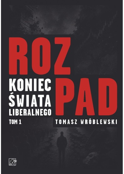 Rozpad. Koniec świata liberalnego T.1