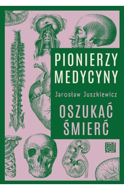 Pionierzy medycyny. Oszukać śmierć