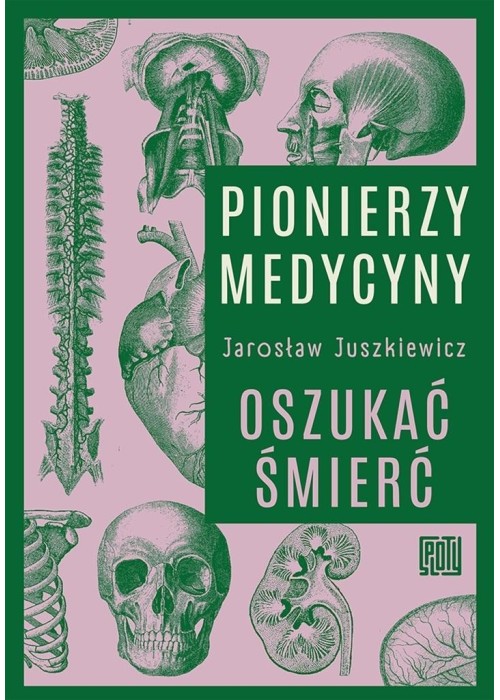 Pionierzy medycyny. Oszukać śmierć