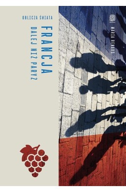 Francja. Dalej niż Paryż. Oblicza świata