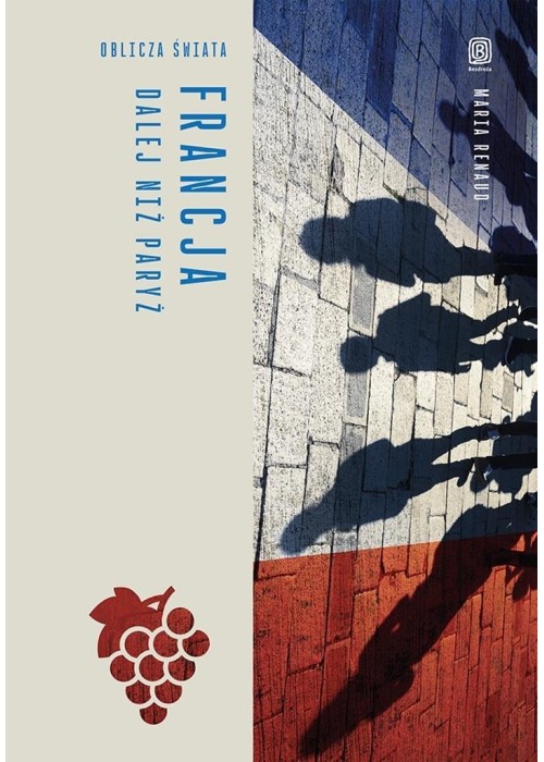 Francja. Dalej niż Paryż. Oblicza świata