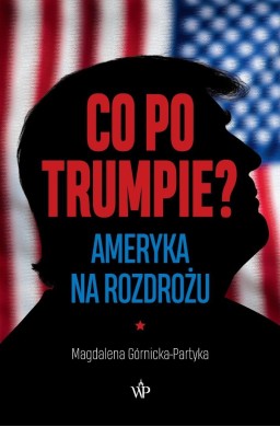 Co po Trumpie? Ameryka na rozdrożu