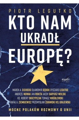Kto nam ukradł Europę? Mocne Polaków rozmowy o...
