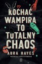 Totalny chaos T.1 Kochać wampira to totalny chaos