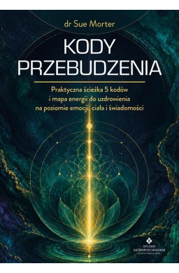 Kody przebudzenia. Praktyczna ścieżka 5 kodów...