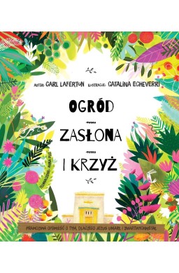 Ogród, zasłona i krzyż. Prawdziwa opowieść o..
