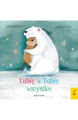 Przytulanki. Lubię w Tobie wszystko