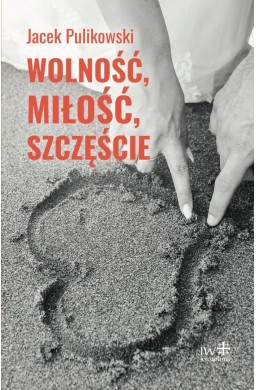 Wolność, miłość, szczęście
