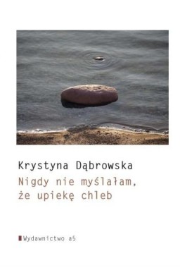 Nigdy nie myślałam, że upiekę chleb