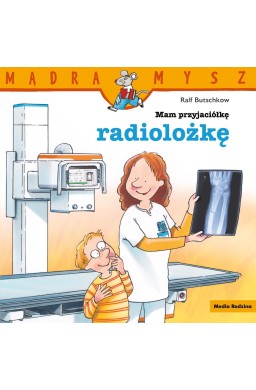 Mam przyjaciółkę radiolożkę