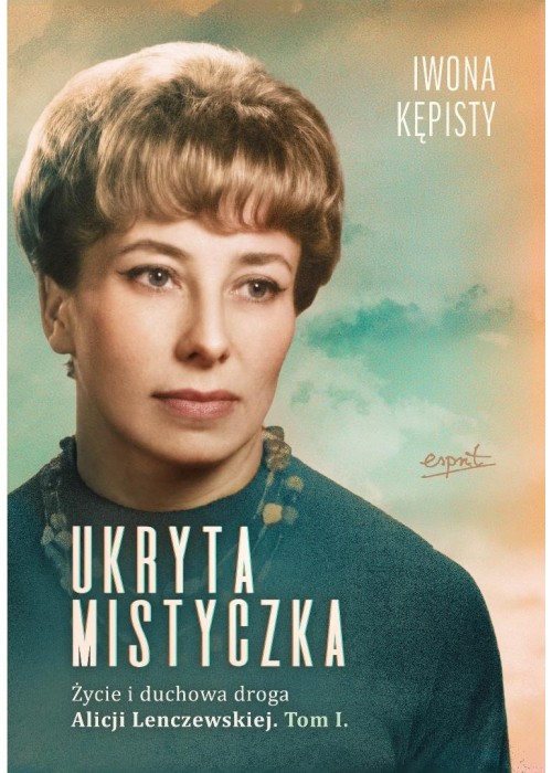 Ukryta mistyczka. Życie i duchowa droga... T.1