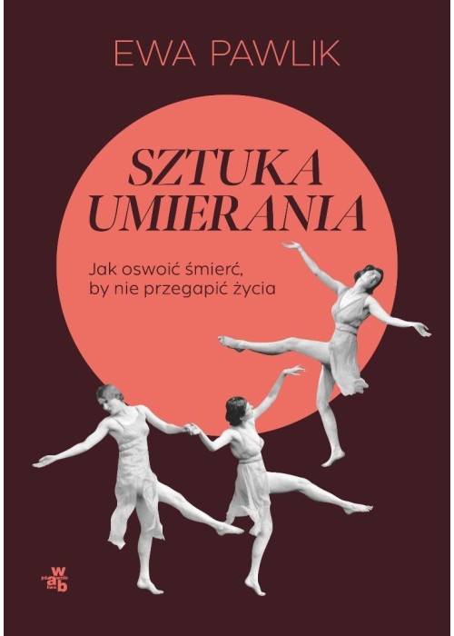 Sztuka umierania. Jak oswoić śmierć, by nie...