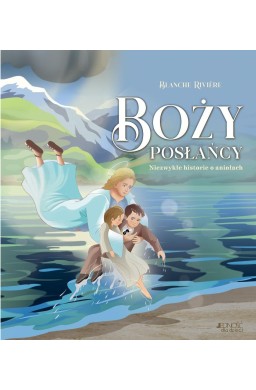 Boży posłańcy. Niezwykłe historie o aniołach