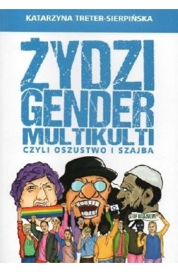 Żydzi, gender i multikulti czyli oszustwo i szajba