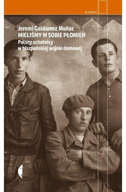 Mieliśmy w sobie płomień. Polscy ochotnicy w...