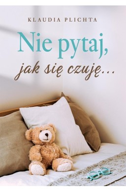 Nie pytaj, jak się czuję...