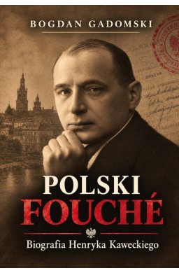 Polski Fouch. Biografia Henryka Kaweckiego