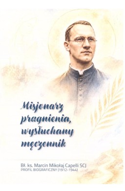 Misjonarz pragnienia, wysłuchany męczennik