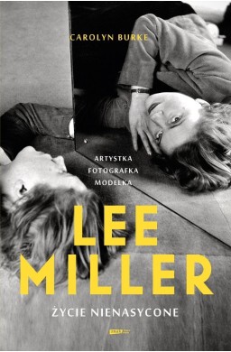 Lee Miller. Życie nienasycone
