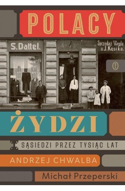 Polacy - Żydzi. Sąsiedzi przez tysiąc lat