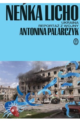 Neńka licho. Ukraina. Reportaż z wojny