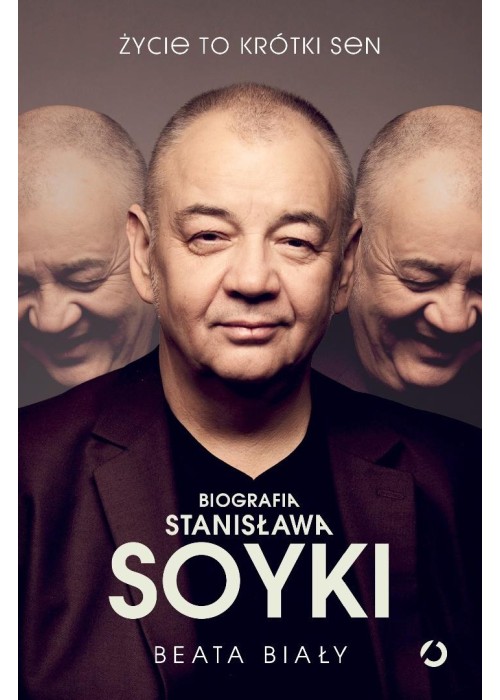 Życie to krótki sen. Biografia Stanisława Soyki