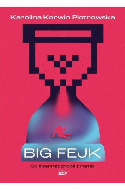 Big fejk. Co internet zrobił z nami