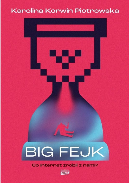 Big fejk. Co internet zrobił z nami